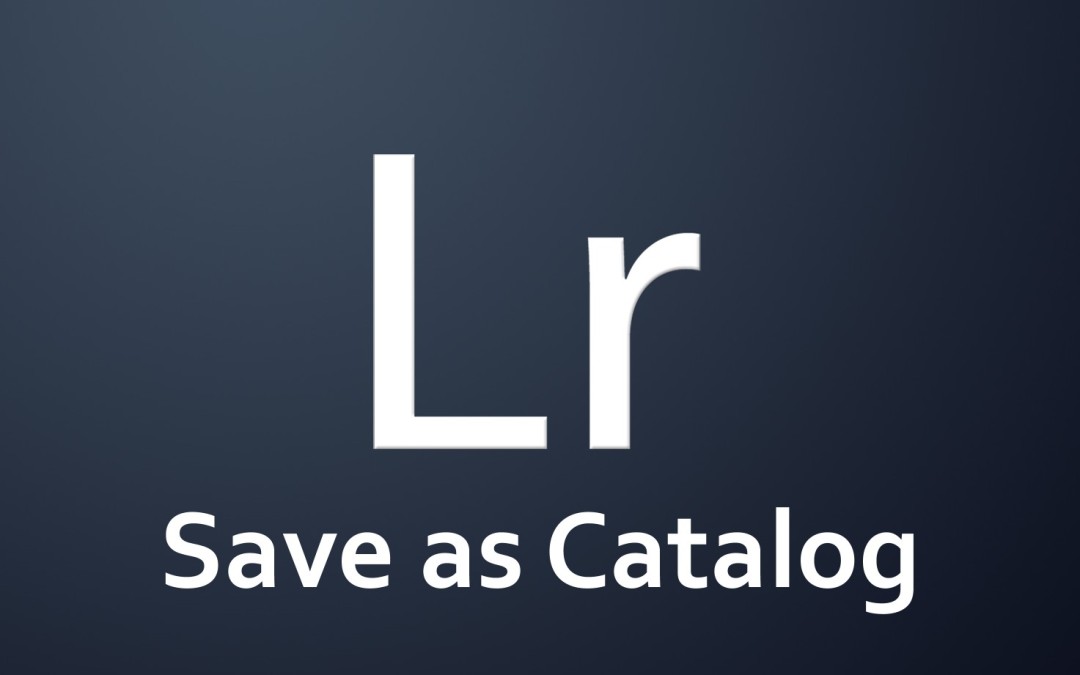Lightroom – Save as Catalog